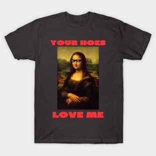 Your hoes love me T-Shirt